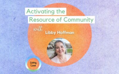 Activating the Resource of Community with Libby Hoffman