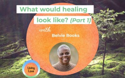 What Would Healing Look Like? (Part 1) with Belvie Rooks