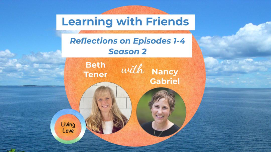 Learning with Friends Reflections on Episodes 1-4, Season 2, with Nancy Gabriel