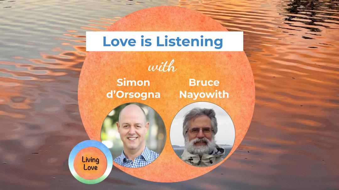 Love is Listening with Simon d’Orsogna & Bruce Nayowith