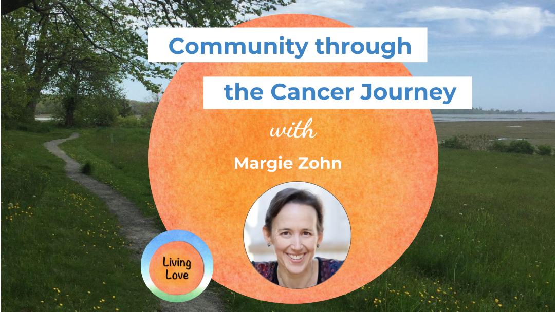 Community through the Cancer Journey with Margie Zohn