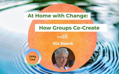 At Home with Change: How Groups Co-Create with Ria Baeck