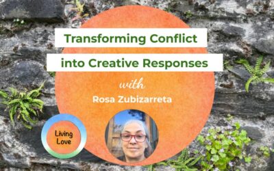Transforming Conflict into Creative Responses with Rosa Zubizarreta