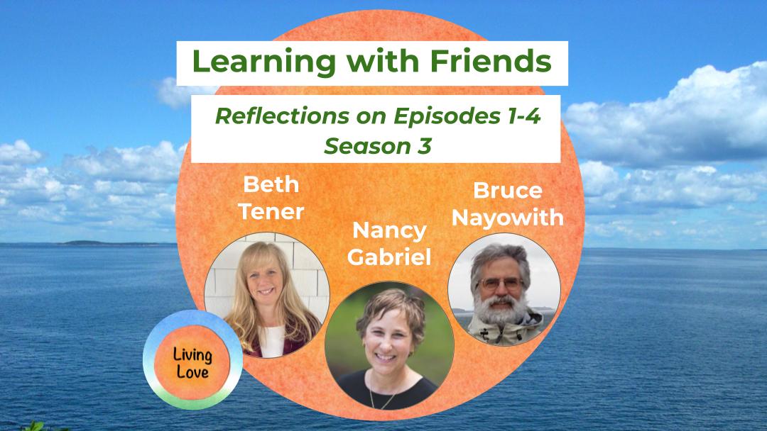 Learning with Friends: Reflecting on Episodes 1-4, Season 3 with Nancy Gabriel and Bruce Nayowith