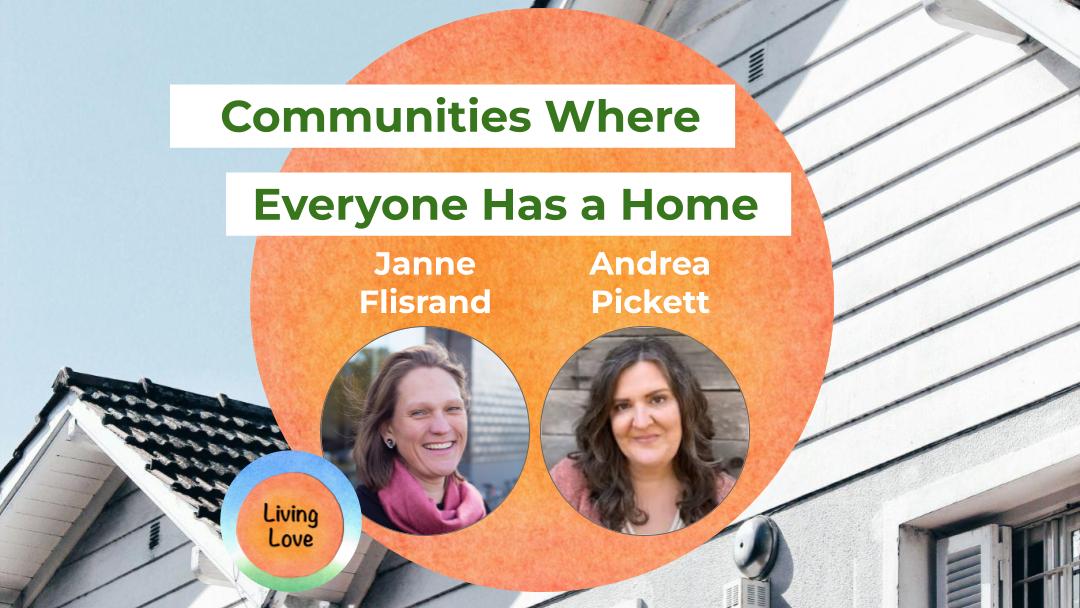 Communities Where Everyone Has a Home with Janne Flisrand and Andrea Pickett