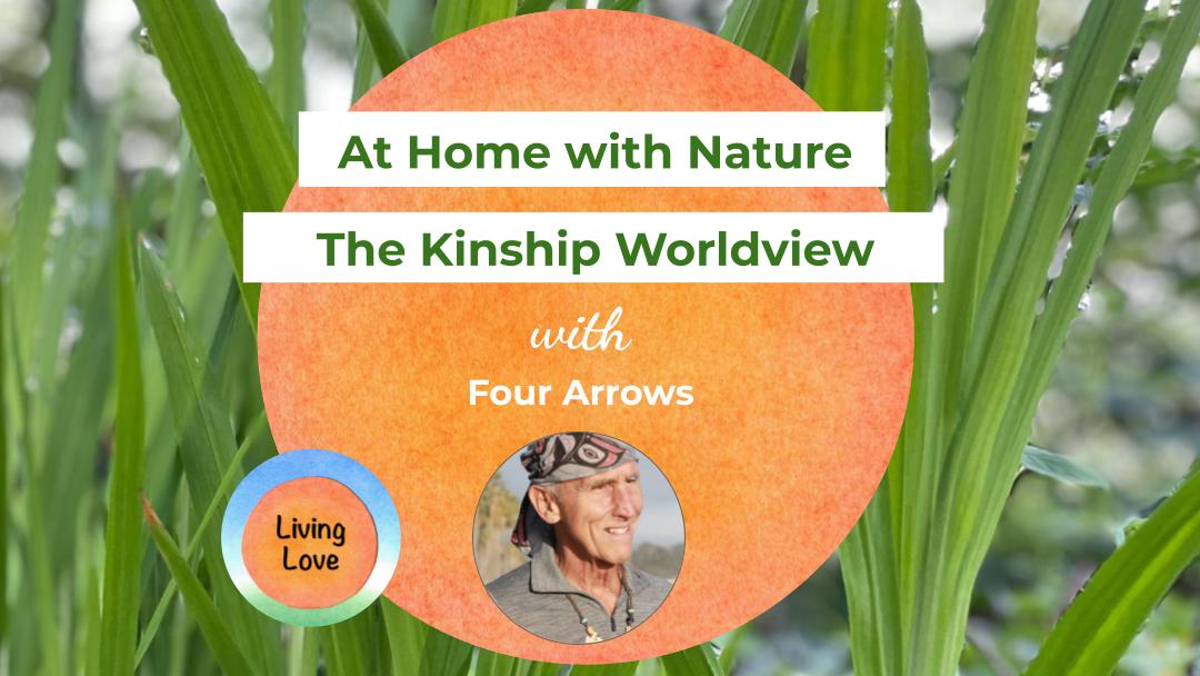 At Home with Nature: The Kinship Worldview with Four Arrows