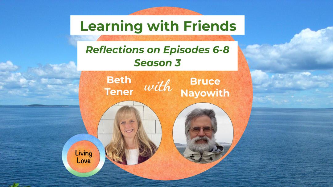 Learning with Friends: Reflections on Episodes 6-8 Season 3 with Bruce Nayowith